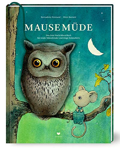 Mausemüde: Das Gute-Nacht-Ideen-Buch für müde Mäusekinder und kluge Euleneltern